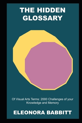 The Hidden Glossary of Visual Arts Terms: 2000 ... B09CRXYRCR Book Cover