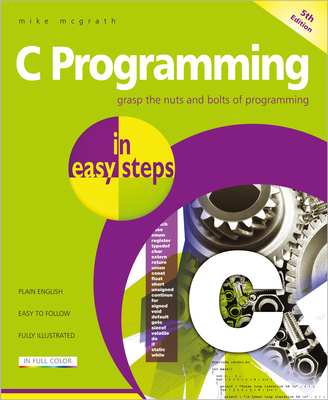 C Programming in Easy Steps: Updated for the Gn... 1840788402 Book Cover