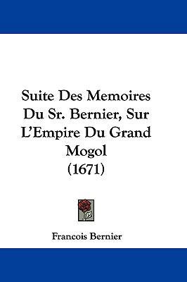 Suite Des Memoires Du Sr. Bernier, Sur L'Empire... [French] 1104818736 Book Cover