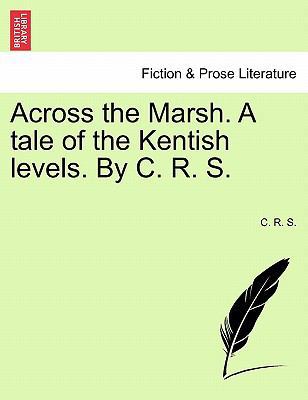 Across the Marsh. a Tale of the Kentish Levels.... 1241190046 Book Cover