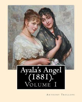 Ayala's Angel (1881). By: Anthony Trollope (Vol... 1542895685 Book Cover