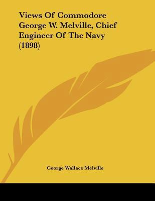 Views Of Commodore George W. Melville, Chief En... 1120052025 Book Cover