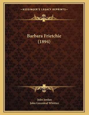 Barbara Frietchie (1894) 1166552772 Book Cover