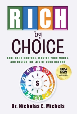 Rich by Choice: Take Back Control, Master Your ... 1636804543 Book Cover