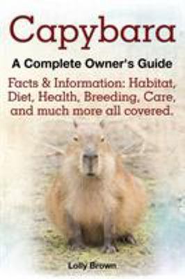 Capybara. Facts & Information: Habitat, Diet, H... 194107006X Book Cover