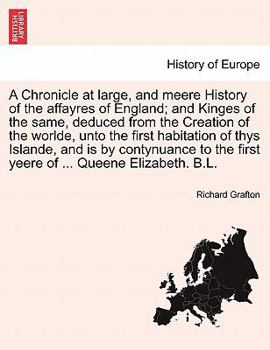 Paperback A Chronicle at large, and meere History of the affayres of England; and Kinges of the same, deduced from the Creation of the worlde, unto the first ha Book