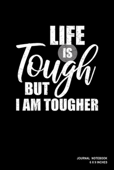 Life Is Tough But I Am Tougher: Notebook, Journal, Or Diary  | 110 Blank Lined Pages | 6" X 9" | Matte Finished Soft Cover