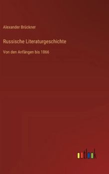 Russische Literaturgeschichte: Von den Anfängen bis 1866