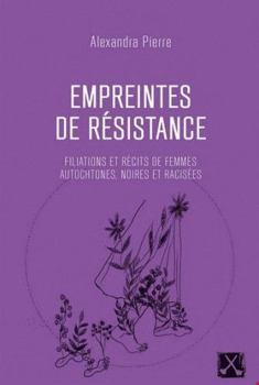 Empreintes de résistance: Filiations et récits de femmes autochtones, noires et racisées