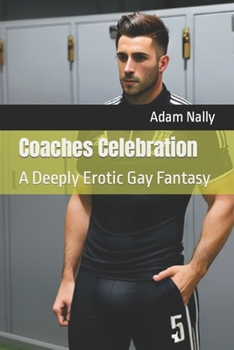 Paperback Coaches Celebration: A deep Erotic Gay Fantasy. Straight to Gay, domination, MM, groups, voyeurs, extreme. Taboo Book