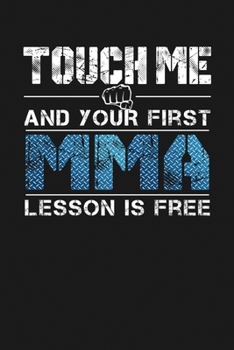 Paperback Touch Me & Your First MMA Lesson Is Free: Notebook: Funny Blank Lined Journal Book