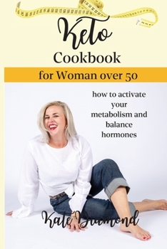 Keto Cookbook for Women Over 50: how to activate your metabolism and balance hormones