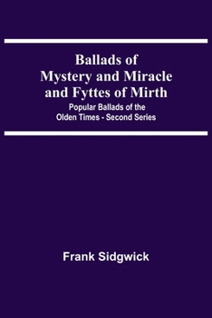 Paperback Ballads Of Mystery And Miracle And Fyttes Of Mirth; Popular Ballads Of The Olden Times - Second Series Book