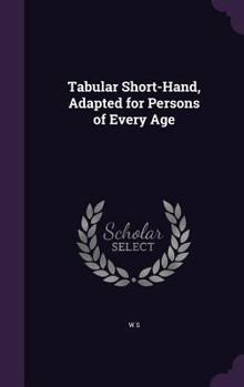 Hardcover Tabular Short-Hand, Adapted for Persons of Every Age Book