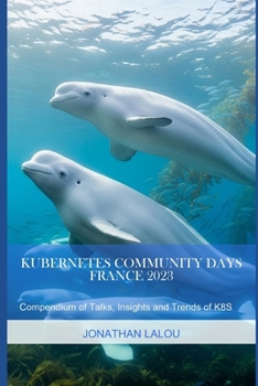 Kubernetes Community Days - France 2023: Compendium of Talks, Insights and Trends of K8S (Cloud Native Days)