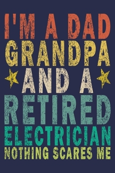 Paperback I'm A Dad Grandpa And a Retired Electrician Nothing Scares Me: Funny Vintage Electrician Gifts Journal Book