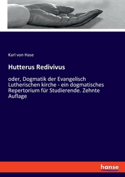 Paperback Hutterus Redivivus: oder, Dogmatik der Evangelisch Lutherischen kirche - ein dogmatisches Repertorium für Studierende. Zehnte Auflage [German] Book