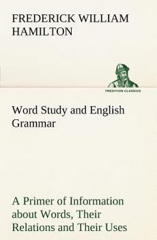 Paperback Word Study and English Grammar A Primer of Information about Words, Their Relations and Their Uses Book