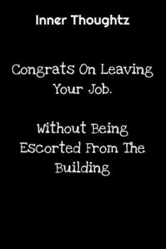 Inner Thoughtz: Congrats On Leaving Your Job. Without Being Escorted From The Building: 100 Page Lined Notebook