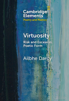 Hardcover Virtuosity: Risk and Excess in Poetic Form Book
