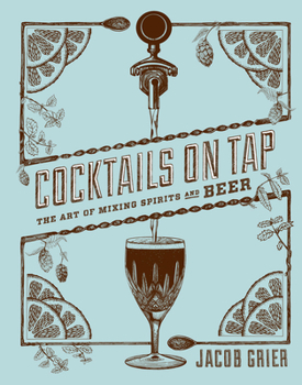 Hardcover Cocktails on Tap: The Art of Mixing Spirits and Beer Book