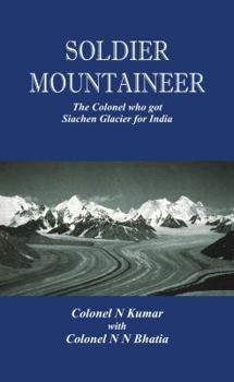 Hardcover Soldier Mountaineer: The Colonel Who Got Siachen Glacier for India Book