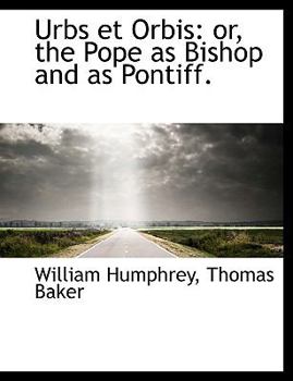 Paperback Urbs Et Orbis: Or, the Pope as Bishop and as Pontiff. Book