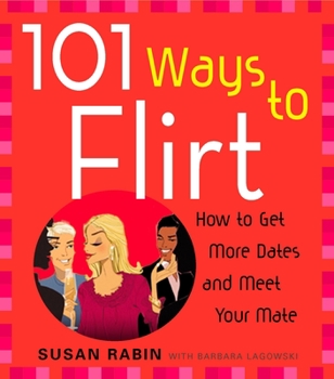 Paperback 101 Ways to Flirt: How to Get More Dates and Meet Your Mate Book
