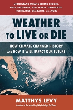 Paperback Weather to Live or Die: How Climate Changed History and How It Will Impact Our Future Book