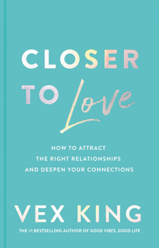 Hardcover Closer to Love: How to Attract the Right Relationships and Deepen Your Connections Book