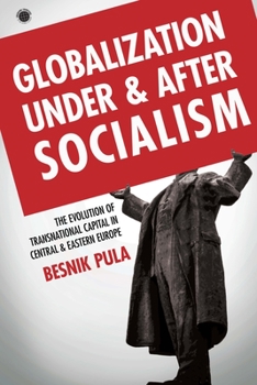 Globalization Under and After Socialism: The Evolution of Transnational Capital in Central and Eastern Europe - Book  of the Emerging Frontiers in the Global Economy