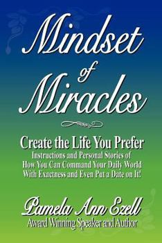 Paperback Mindset of Miracles: Stories and teachings of how to purposefully create the life you prefer NOW! Book