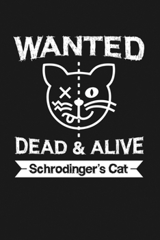 Wanted: Dead or Alive Schrodinger's Cat: Notebook: Funny Blank Lined Journal