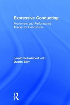 Hardcover Expressive Conducting: Movement and Performance Theory for Conductors Book