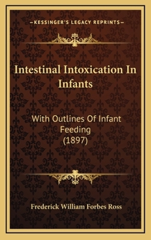 Intestinal Intoxication In Infants: With Outlines Of Infant Feeding (1897)