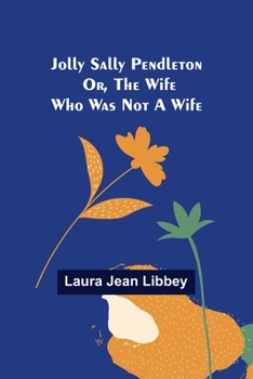 Paperback Jolly Sally Pendleton; Or, the Wife Who Was Not a Wife Book