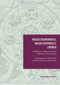 Hardcover Magia Daemoniaca, Magia Naturalis, Zouber: Schreibweisen Von Magie Und Alchemie in Mittelalter Und Fruher Neuzeit [German] Book