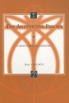 Paperback The Antenicene Pascha: A Rhetorical History Book