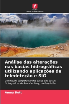 Análise das alterações nas bacias hidrográficas utilizando aplicações de teledeteção e SIG (Portuguese Edition)