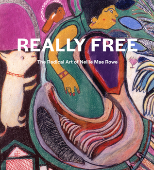 Hardcover Really Free: The Radical Art of Nellie Mae Rowe Book