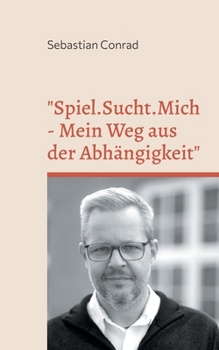 "Spiel.Sucht.Mich - Mein Weg aus der Abhängigkeit"