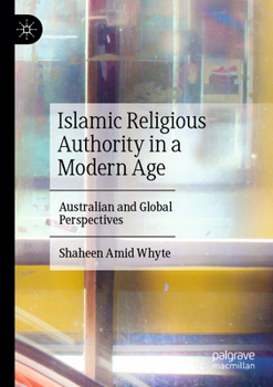 Paperback Islamic Religious Authority in a Modern Age: Australian and Global Perspectives Book