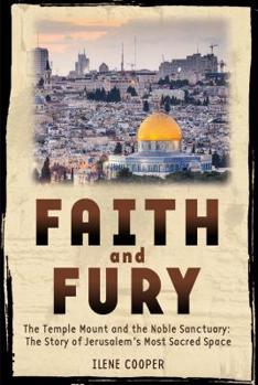 Hardcover Faith and Fury: The Temple Mount and the Noble Sanctuary: The Story of Jerusalem's Most Sacred Space Book