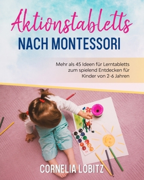 Paperback Aktionstabletts nach Montessori: Mehr als 45 Ideen für Lerntabletts zum spielend Entdecken für Kinder von 2-6 Jahren [German] Book