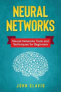 Paperback Neural Networks: Neural Networks Tools and Techniques for Beginners Book