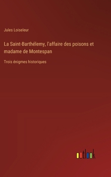 Hardcover La Saint-Barthélemy, l'affaire des poisons et madame de Montespan: Trois énigmes historiques [French] Book