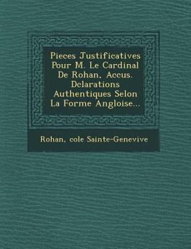 Paperback Pieces Justificatives Pour M. Le Cardinal de Rohan, Accus . D Clarations Authentiques Selon La Forme Angloise... [French] Book