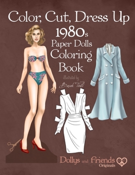 Paperback Color, Cut, Dress Up 1980s Paper Dolls Coloring Book, Dollys and Friends Originals: Vintage Fashion History Paper Doll Collection, Adult Coloring Page Book