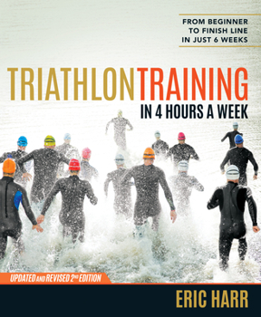 Paperback Triathlon Training in 4 Hours a Week: From Beginner to Finish Line in Just 6 Weeks Book