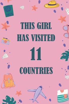 This Girl Has Visited 11 countries: A Travel Journal to organize your life and working on your goals : Passeword tracker, Gratitude journal, To do ... Weekly meal planner, 120 pages , matte cover
